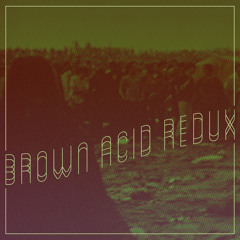 Brown Acid Redux