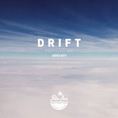 DRIFT | POST FLOAT MIX (Derrick Motif)