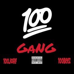 100 GANG 100Beez Ft 100Jorf