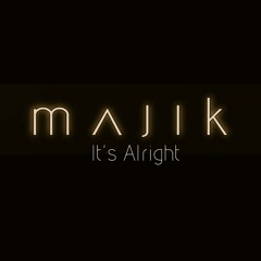 Majik - It's Alright