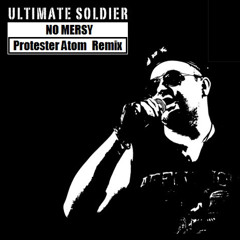 Ultimate Soldier - No Mercy (Protester Atom Remix)