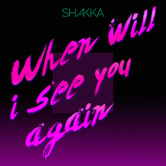 When will i see you again - Shakka (Eva - B)
