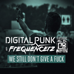 Digital Punk & Frequencerz Ft. Mc Nolz - We Still Don't Give A F_ck [OUT NOW]