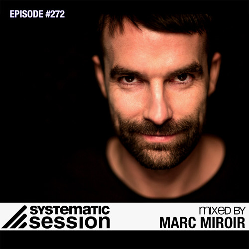 Stream Systematic Session #272 (Mixed by Marc Miroir) by SYSTEMATIC  RECORDINGS | Listen online for free on SoundCloud