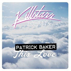 Patrick Baker - This Love (Killstarr Remix)