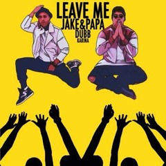 Leave Me - Jake&Papa Ft. DUBB & Karina