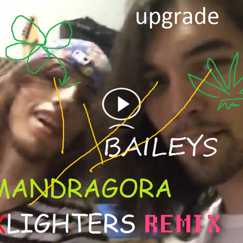 Upgrade - Baileys (Mandragora X Lighters Remix On Acid)