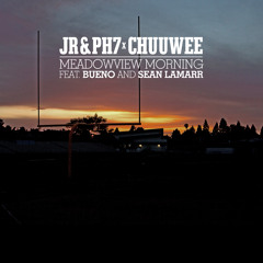 JR & PH7 X Chuuwee - Meadowview Morning feat. Bueno & Sean LaMarr