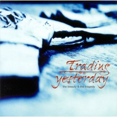 Trading Yesterday - Nothing But Love - The Beauty & The Tragedy (2004)