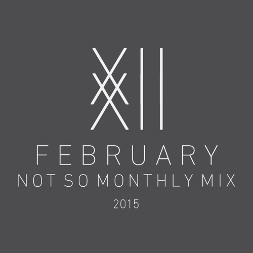 XII - XII February Not So Monthly Mix | 2015