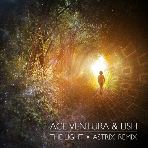 Ace Ventura & Lish - The Light (Astrix Remix)