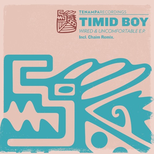 Timidboy - Wired & Uncomfortable (Chaim Remix) [Tenampa Recordings]
