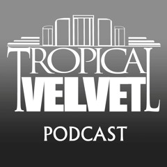 TROPICAL VELVET PODCAST EPISODE 6 SUPERNOVA TAKEOVER