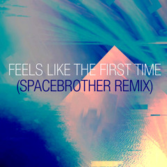 Feels Like The First Time (Spacebrother Remix)