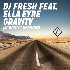 DJ Fresh feat. Ella Eyre - Gravity (Acoustic Version)