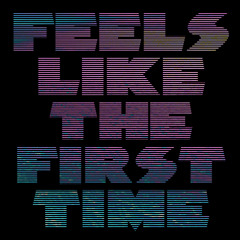 Feels Like The First Time