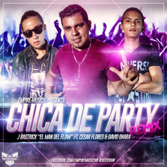 Chica de Party (Remix) J Bastrick Ft. Cesar Flores & David O´Hara Prod. Sniper Dj Mechas