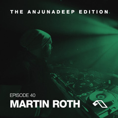 The Anjunadeep Edition 40 With Martin Roth