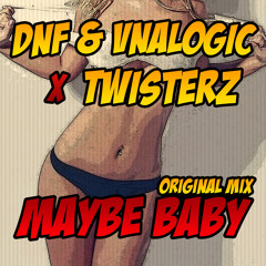 DNF & Vnalogic x TWISTERZ - Maybe Baby (Original Mix) FREE DOWNLOAD