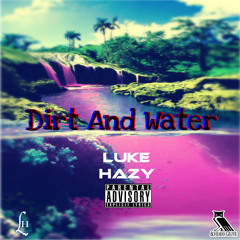 Luke Hazy - "Dirt & Water" (Prod. Lil Mitch)
