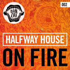 Halfway House - On Fire (Original Mix) [OUT NOW!]