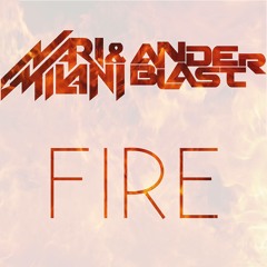 Nari & Milani Vs Anderblast - Fire (Original Mix)