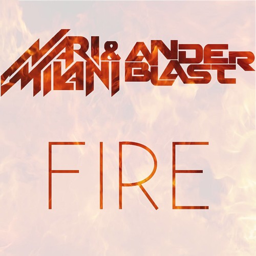 Nari & Milani Vs Anderblast - Fire (Original Mix)
