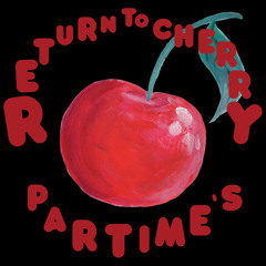 Part Time - RETURN TO CHERRY