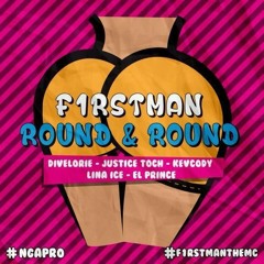 F1rstman - Round&Round Ft Divelorie,JusticeToch,Kevcody,LinaIce & Elprince