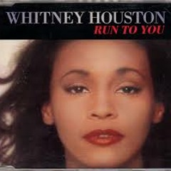 Run to you - Whitney Houston