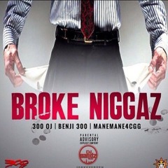 ManeMane4CGG X Benji Glo X 300 OJ - Broke Niggaz (Prod. By @OTWGBEATS) Hosted By DJ Bandz