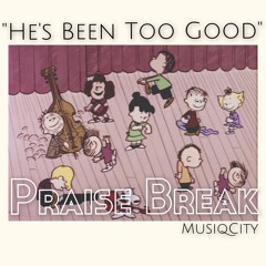 "He's Been Too Good" PraiseBreak