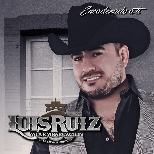 Luis Ruiz Y La Embaracion De La Musica Norteña - Un Dia Mas Sin Tu Amor  2015