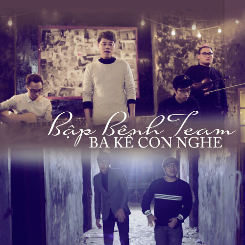 Ba Kể Con Nghe - Bập Bênh Team