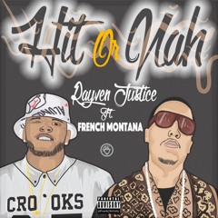 Rayven Justice - Hit Or Nah (ft. French Montana)