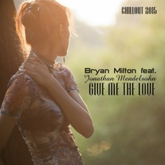 Bryan Milton Feat. Jonathan Mendelsohn – Give Me The Love(Unreleased Edit)