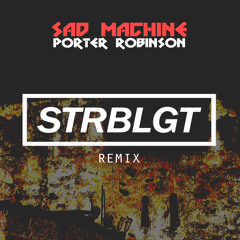 Porter Robinson - Sad machine (ZEEB Remix)