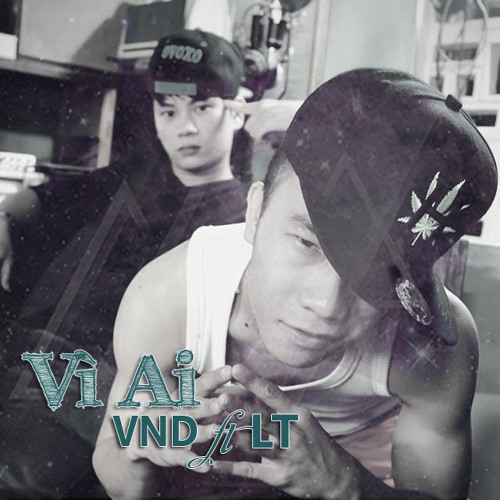 Vì Ai - LT ft VND