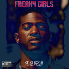 King Bone - "Freaky Girls" (feat. Ellis Bailey)