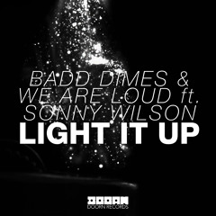 Badd Dimes & We Are Loud ft Sonny Wilson - Light It Up (Out Now)