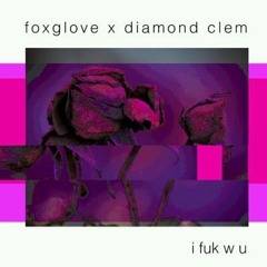 Clem x FoxGlove - I F W U (Prod. TeeO)