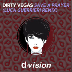 Dirty Vegas - Save A Prayer (Luca Guerrieri Remix) [Available February 20th]