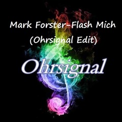 Mark Forster - Flash Mich (Ohrsignal Edit)