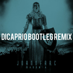 Madonna - Joan Of Arc (DiCaprio Bootleg Remix)