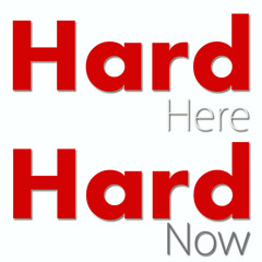 Hard Here, Hard Now [Not commercial version]