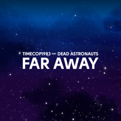 Timecop1983 feat. Dead Astronauts - Far Away