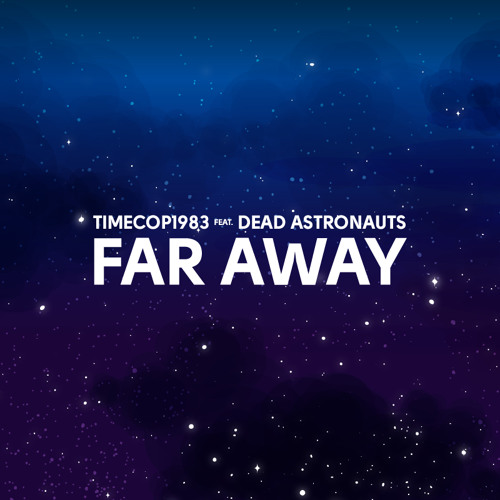 Timecop1983 feat. Dead Astronauts - Far Away