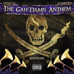 The Gah Damn Anthem (Explicit) (Prod. Paperfall Bros.)
