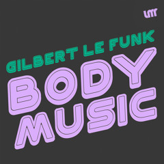 [2015] Gilbert Le Funk - Body Music (Original Mix)