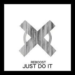 Reboost - Just Do It (Original Mix) - FREE DOWNLOAD